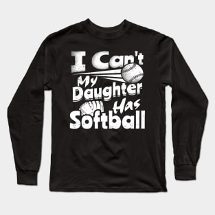 I Cant My Daughter Has Softball Lover For Dad Mom Funny Long Sleeve T-Shirt